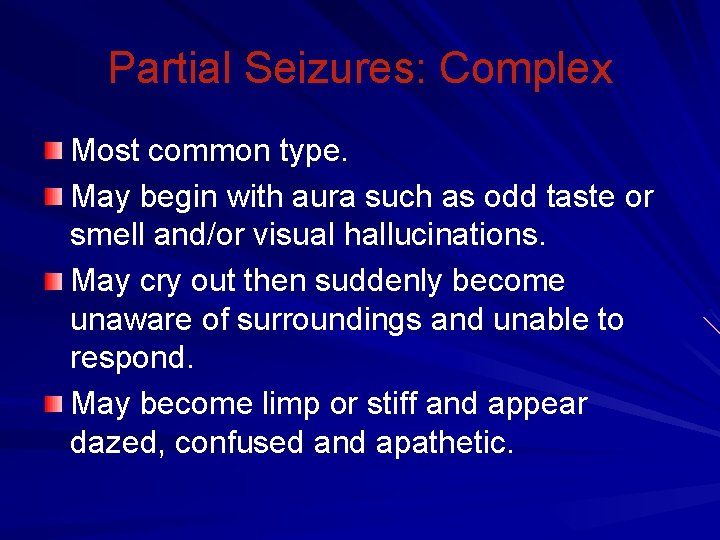 Partial Seizures: Complex Most common type. May begin with aura such as odd taste