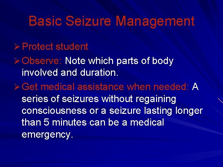 Basic Seizure Management Ø Protect student Ø Observe: Note which parts of body involved