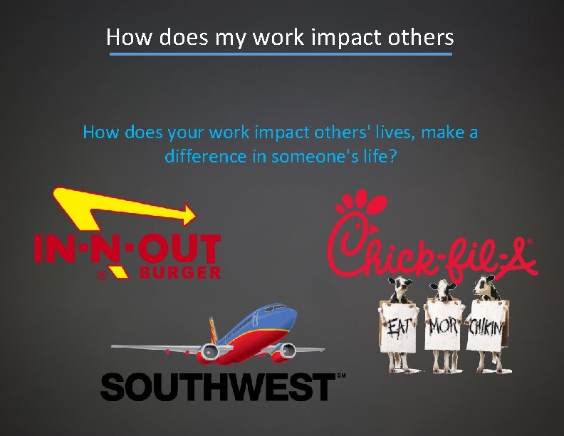 How does my work impact others How does your work impact others' lives, make