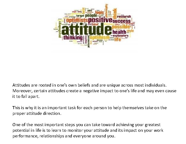 Attitudes are rooted in one's own beliefs and are unique across most individuals. Moreover,