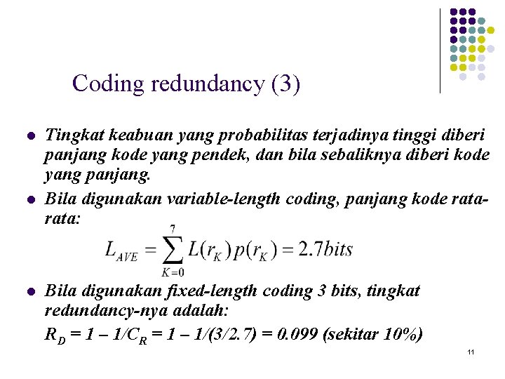 Coding redundancy (3) l l l Tingkat keabuan yang probabilitas terjadinya tinggi diberi panjang