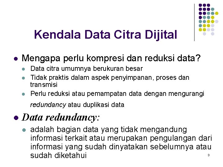 Kendala Data Citra Dijital l Mengapa perlu kompresi dan reduksi data? l l l