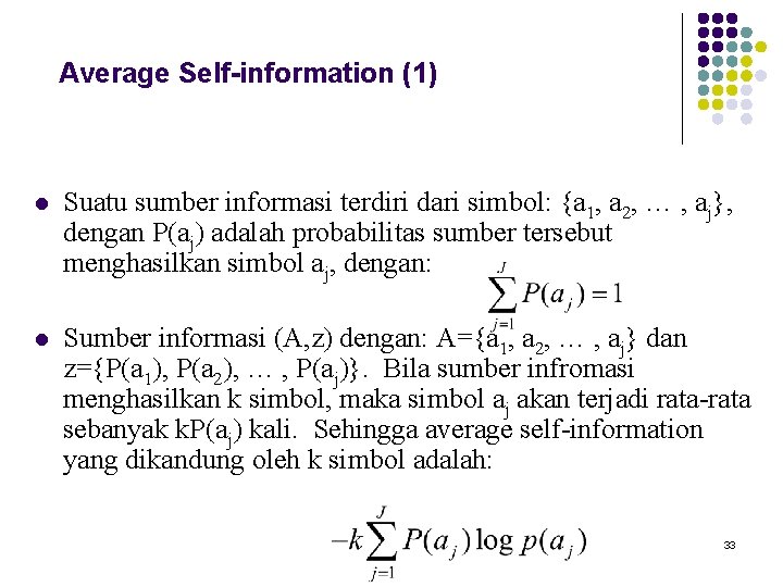 Average Self-information (1) l Suatu sumber informasi terdiri dari simbol: {a 1, a 2,