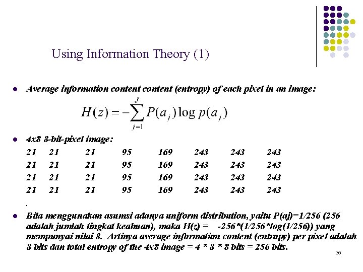 Using Information Theory (1) l Average information content (entropy) of each pixel in an