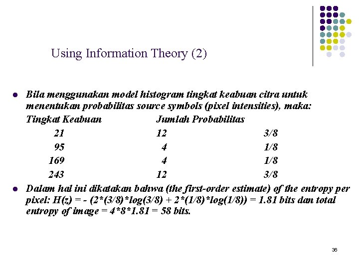 Using Information Theory (2) l l Bila menggunakan model histogram tingkat keabuan citra untuk