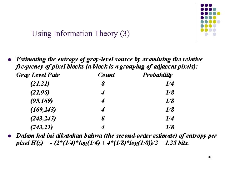 Using Information Theory (3) l l Estimating the entropy of gray-level source by examining