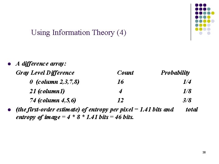 Using Information Theory (4) l l A difference array: Gray Level Difference Count Probability