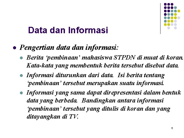 Data dan Informasi l Pengertian data dan informasi: l l l Berita ‘pembinaan’ mahasiswa