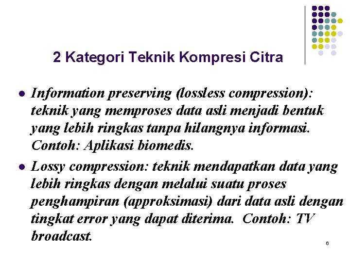 2 Kategori Teknik Kompresi Citra l l Information preserving (lossless compression): teknik yang memproses