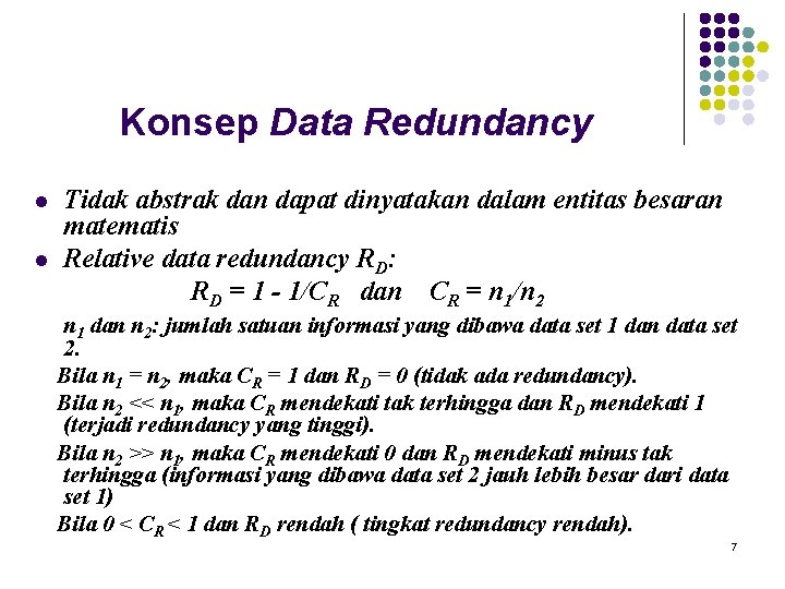 Konsep Data Redundancy l l Tidak abstrak dan dapat dinyatakan dalam entitas besaran matematis