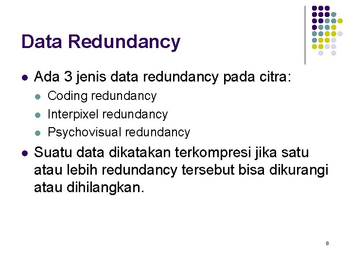 Data Redundancy l Ada 3 jenis data redundancy pada citra: l l Coding redundancy