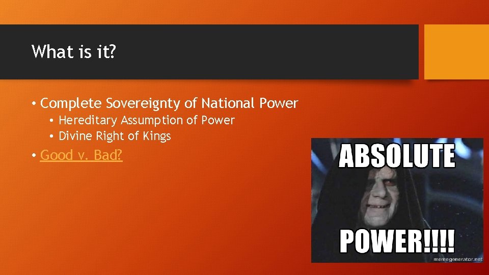 What is it? • Complete Sovereignty of National Power • Hereditary Assumption of Power