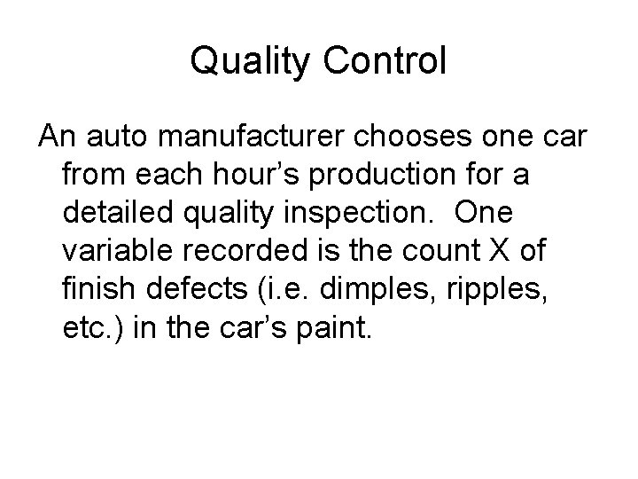 Quality Control An auto manufacturer chooses one car from each hour’s production for a