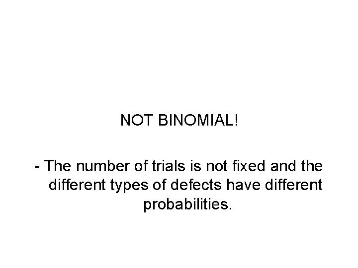 NOT BINOMIAL! - The number of trials is not fixed and the different types
