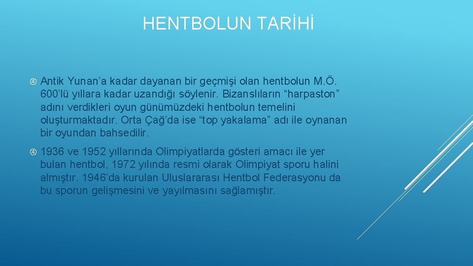 HENTBOLUN TARİHİ Antik Yunan’a kadar dayanan bir geçmişi olan hentbolun M. Ö. 600’lü yıllara