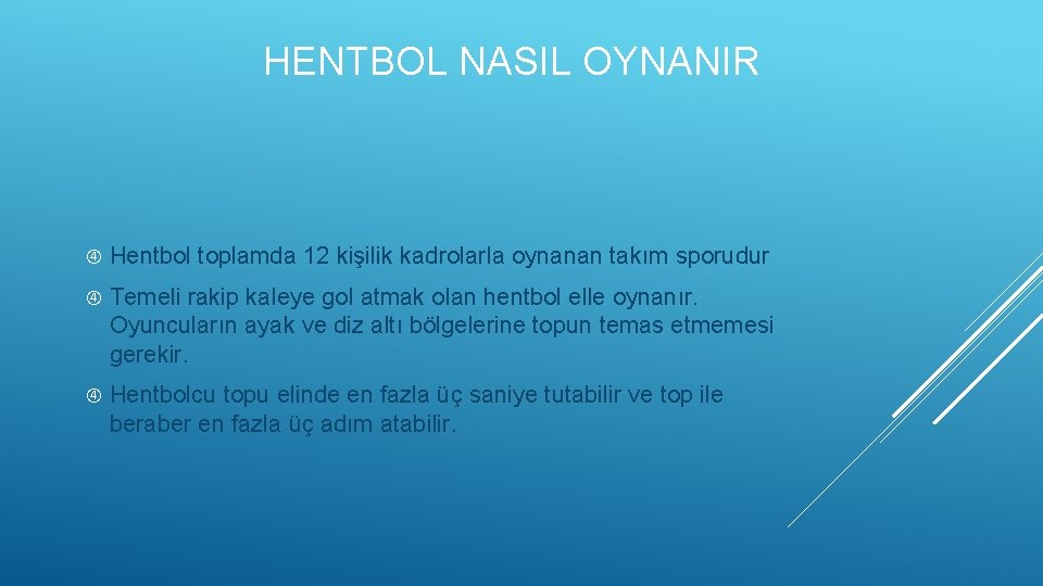 HENTBOL NASIL OYNANIR Hentbol toplamda 12 kişilik kadrolarla oynanan takım sporudur Temeli rakip kaleye