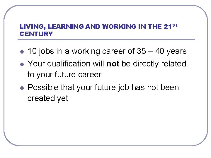 LIVING, LEARNING AND WORKING IN THE 21 ST CENTURY l 10 jobs in a
