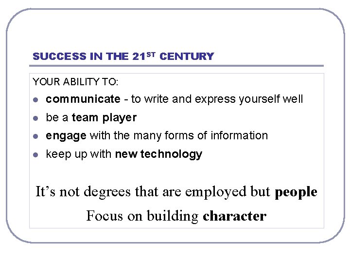 SUCCESS IN THE 21 ST CENTURY YOUR ABILITY TO: l communicate - to write