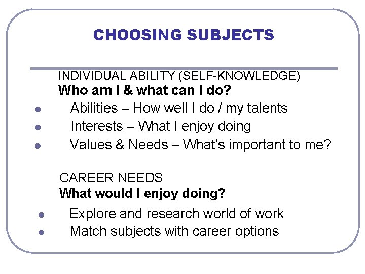 CHOOSING SUBJECTS INDIVIDUAL ABILITY (SELF-KNOWLEDGE) l l l Who am I & what can