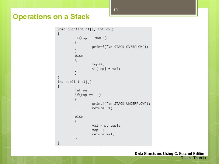 13 Operations on a Stack Data Structures Using C, Second Edition Reema Thareja 13 Operations on a Stack Data Structures Using C, Second Edition Reema Thareja
