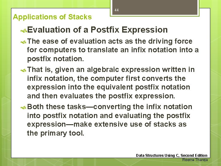 44 Applications of Stacks Evaluation of a Postfix Expression The ease of evaluation acts 44 Applications of Stacks Evaluation of a Postfix Expression The ease of evaluation acts