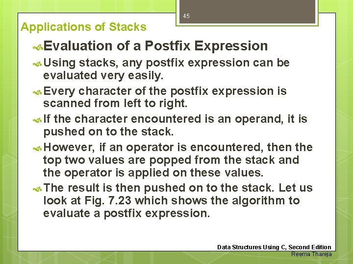 45 Applications of Stacks Evaluation of a Postfix Expression Using stacks, any postfix expression 45 Applications of Stacks Evaluation of a Postfix Expression Using stacks, any postfix expression