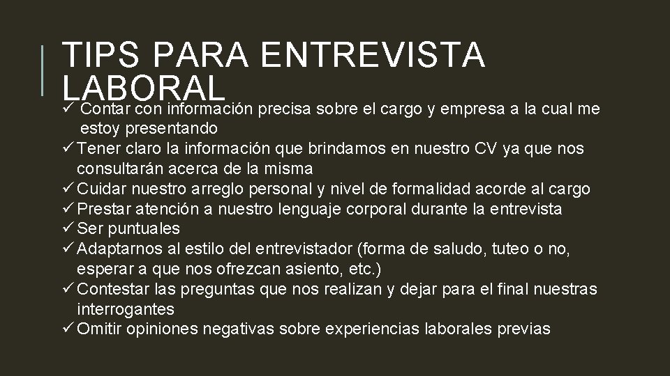 TIPS PARA ENTREVISTA LABORAL ü Contar con información precisa sobre el cargo y empresa