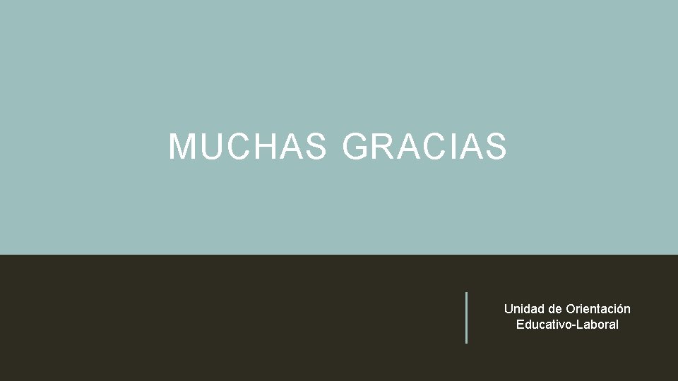 MUCHAS GRACIAS Unidad de Orientación Educativo-Laboral 