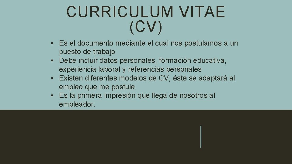 CURRICULUM VITAE (CV) • Es el documento mediante el cual nos postulamos a un
