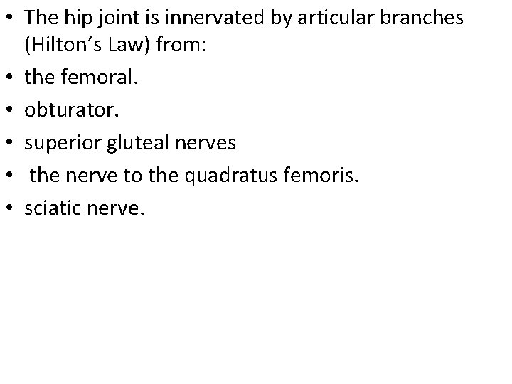  • The hip joint is innervated by articular branches (Hilton’s Law) from: •
