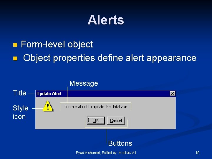 Alerts Form-level object n Object properties define alert appearance n Message Title Style icon