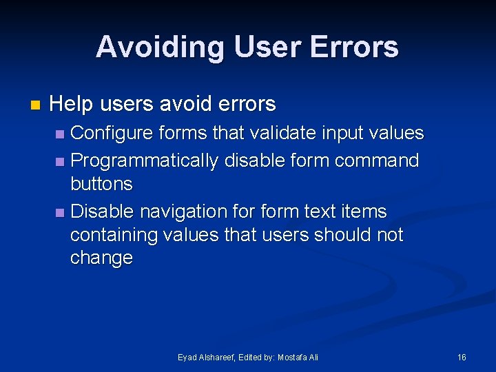 Avoiding User Errors n Help users avoid errors Configure forms that validate input values
