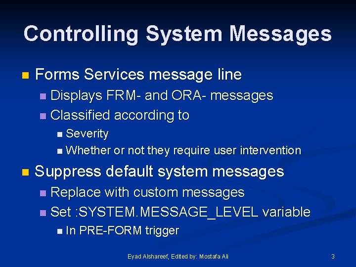 Controlling System Messages n Forms Services message line Displays FRM- and ORA- messages n