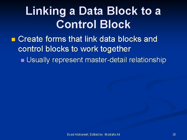 Linking a Data Block to a Control Block n Create forms that link data