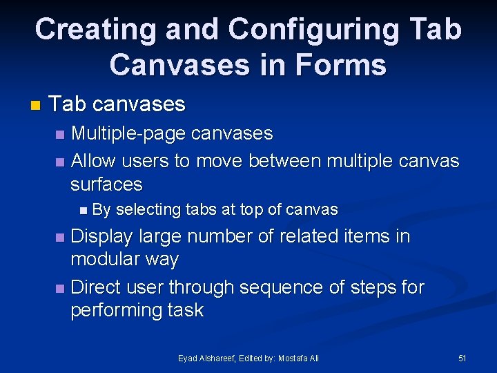Creating and Configuring Tab Canvases in Forms n Tab canvases Multiple-page canvases n Allow