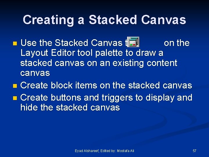 Creating a Stacked Canvas Use the Stacked Canvas tool on the Layout Editor tool