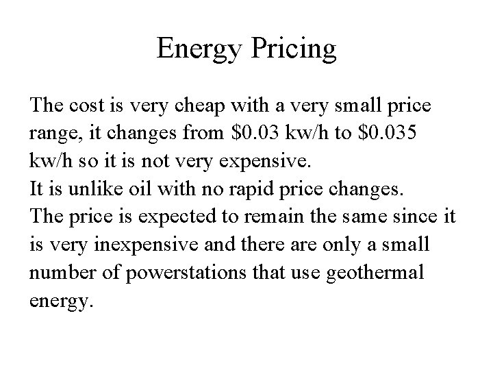 Energy Pricing The cost is very cheap with a very small price range, it