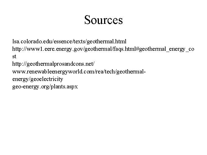 Sources lsa. colorado. edu/essence/texts/geothermal. html http: //www 1. eere. energy. gov/geothermal/faqs. html#geothermal_energy_co st http: