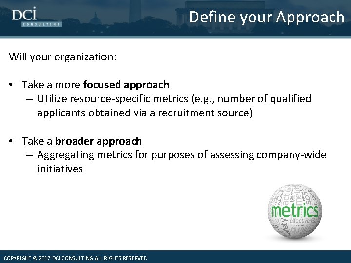 Define your Approach Will your organization: • Take a more focused approach – Utilize