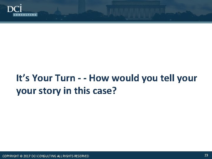 It’s Your Turn - - How would you tell your story in this case?