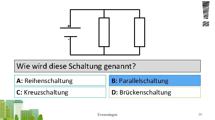 + - Wie wird diese Schaltung genannt? A: Reihenschaltung B: Parallelschaltung C: Kreuzschaltung D: