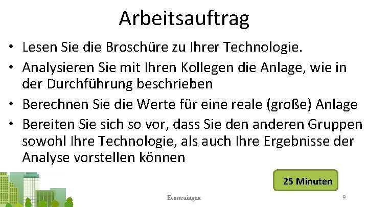 Arbeitsauftrag • Lesen Sie die Broschüre zu Ihrer Technologie. • Analysieren Sie mit Ihren