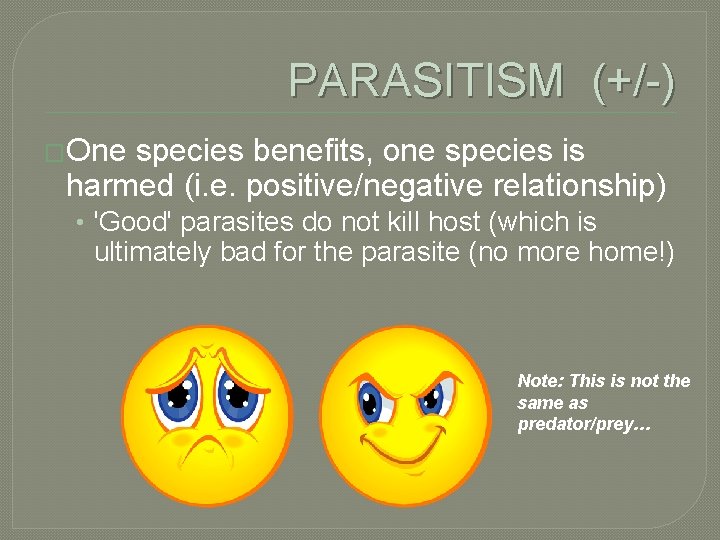 PARASITISM (+/-) �One species benefits, one species is harmed (i. e. positive/negative relationship) •