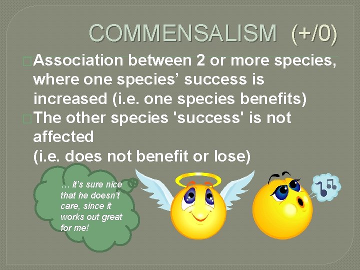 COMMENSALISM (+/0) �Association between 2 or more species, where one species’ success is increased