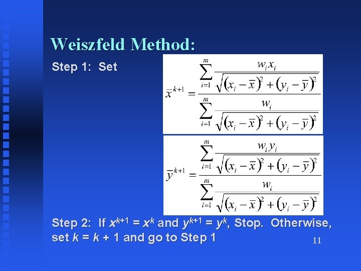 Weiszfeld Method: Step 1: Set Step 2: If xk+1 = xk and yk+1 =