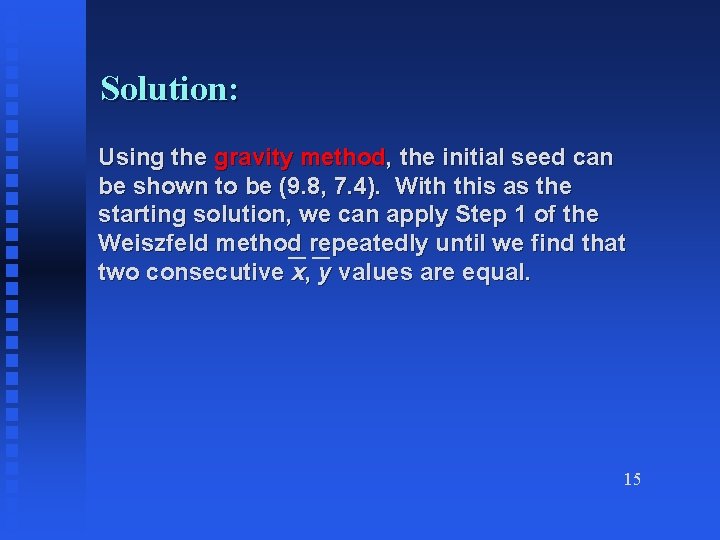 Solution: Using the gravity method, the initial seed can be shown to be (9.