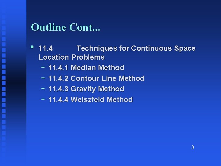 Outline Cont. . . • 11. 4 Techniques for Continuous Space Location Problems -