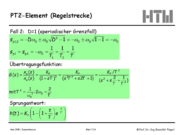PT 2 -Element (Regelstrecke) Fall 2: D=1 (aperiodischer Grenzfall) Übertragungsfunktion: Sprungantwort: Mail 2003 /