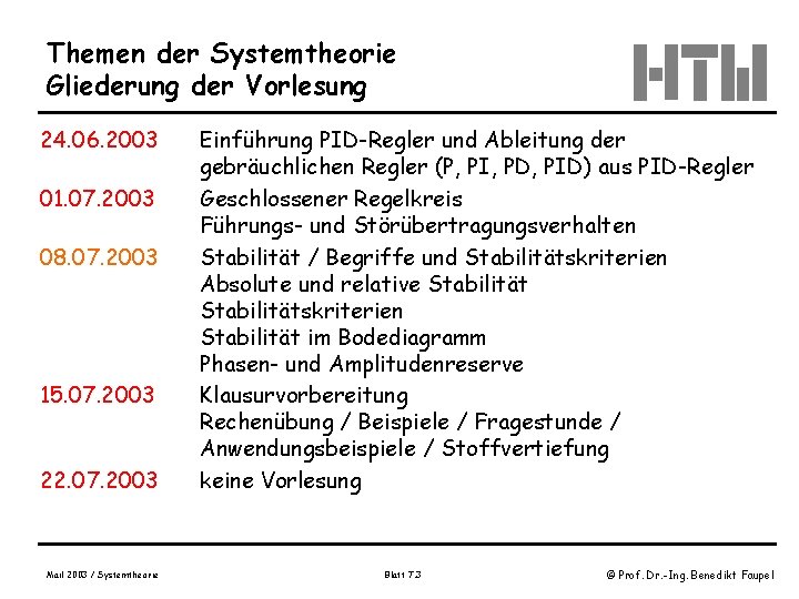 Themen der Systemtheorie Gliederung der Vorlesung 24. 06. 2003 01. 07. 2003 08. 07.