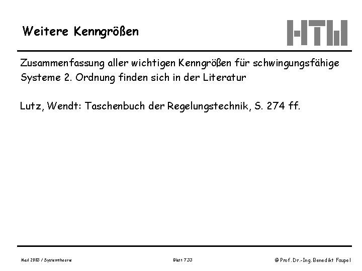 Weitere Kenngrößen Zusammenfassung aller wichtigen Kenngrößen für schwingungsfähige Systeme 2. Ordnung finden sich in